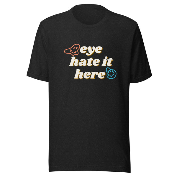 "Eye Hate It HERE" Smiley Unisex t-shirt