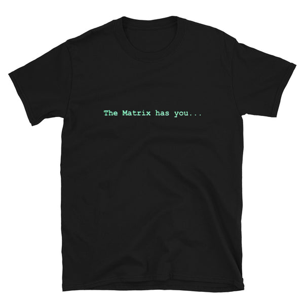 The Matrix Has You Unisex T-Shirt