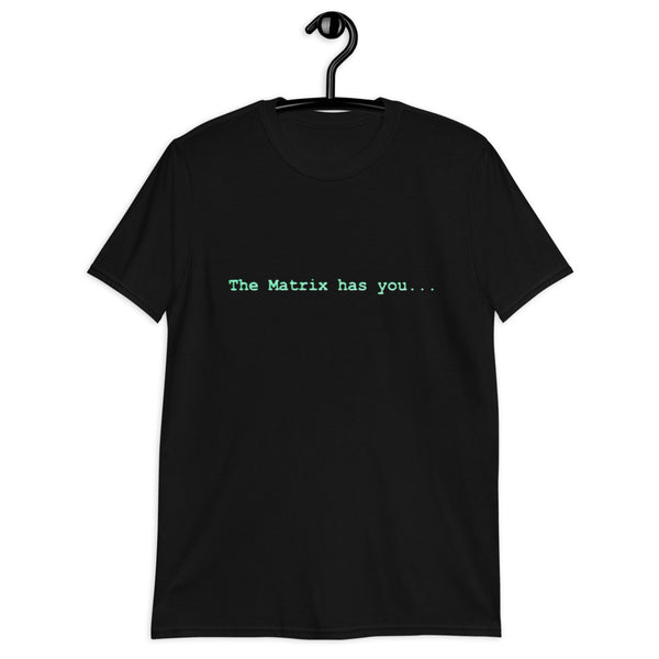 The Matrix Has You Unisex T-Shirt