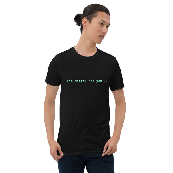 The Matrix Has You Unisex T-Shirt