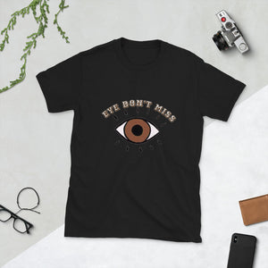 Eye Don't Miss Unisex T-Shirt