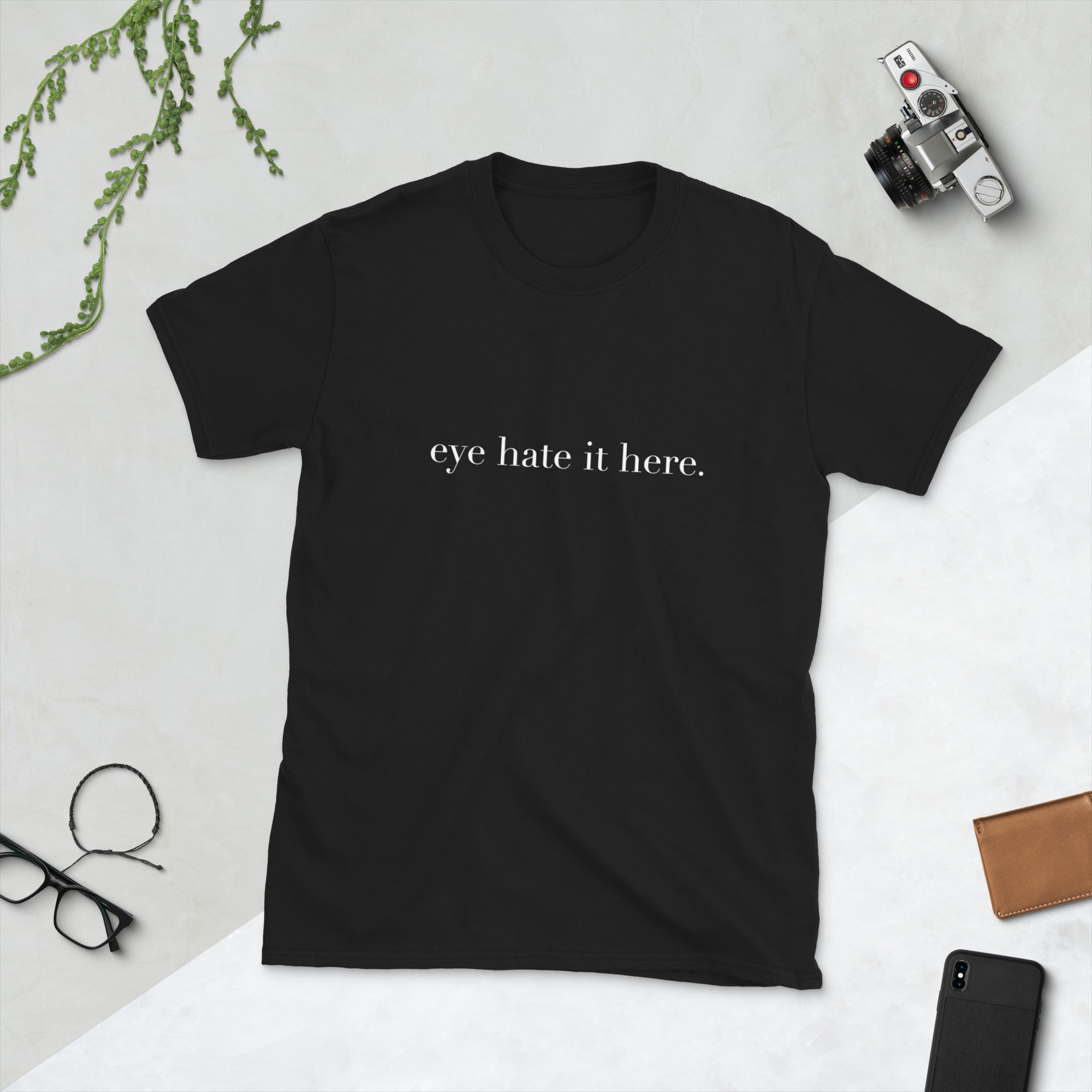 "eye hate it here" BLK Unisex T-Shirt