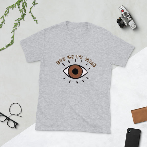 Eye Don't Miss Unisex T-Shirt