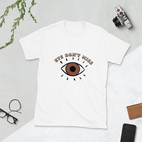 Eye Don't Miss Unisex T-Shirt